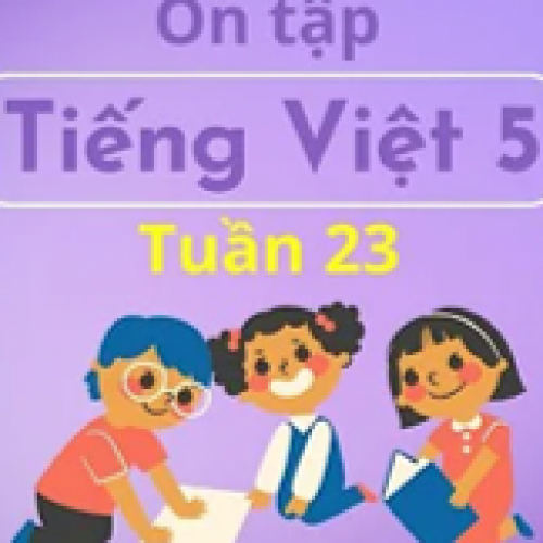 (Ôn tập) Tiếng Việt 5 - Tuần 23